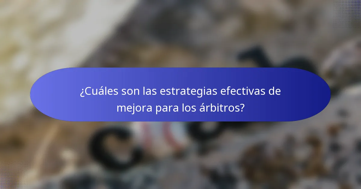 ¿Cuáles son las estrategias efectivas de mejora para los árbitros?