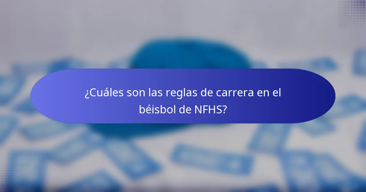 ¿Cuáles son las reglas de carrera en el béisbol de NFHS?