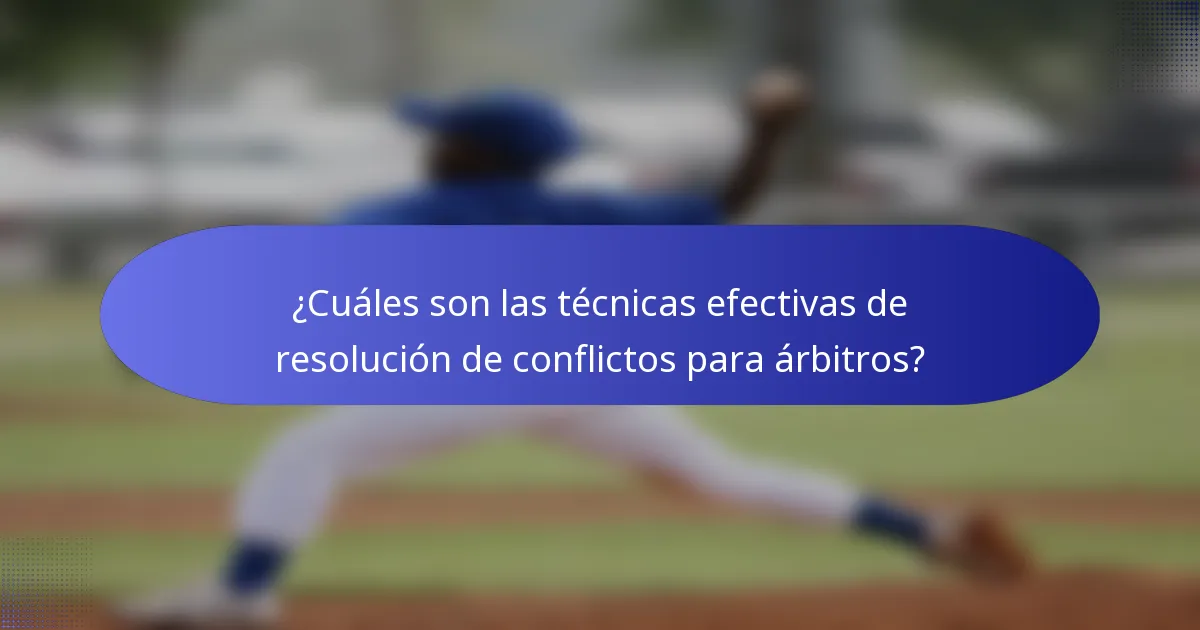 ¿Cuáles son las técnicas efectivas de resolución de conflictos para árbitros?
