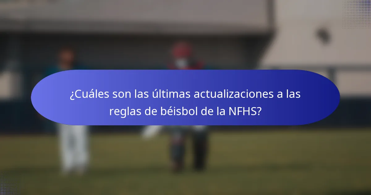¿Cuáles son las últimas actualizaciones a las reglas de béisbol de la NFHS?