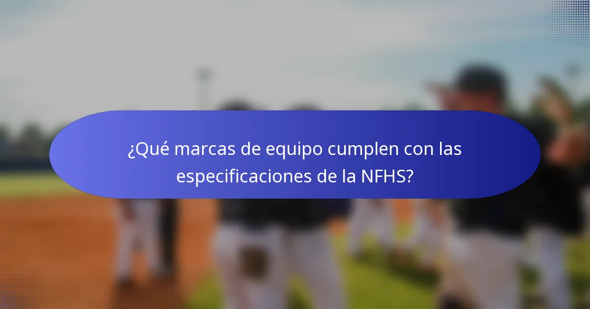¿Qué marcas de equipo cumplen con las especificaciones de la NFHS?