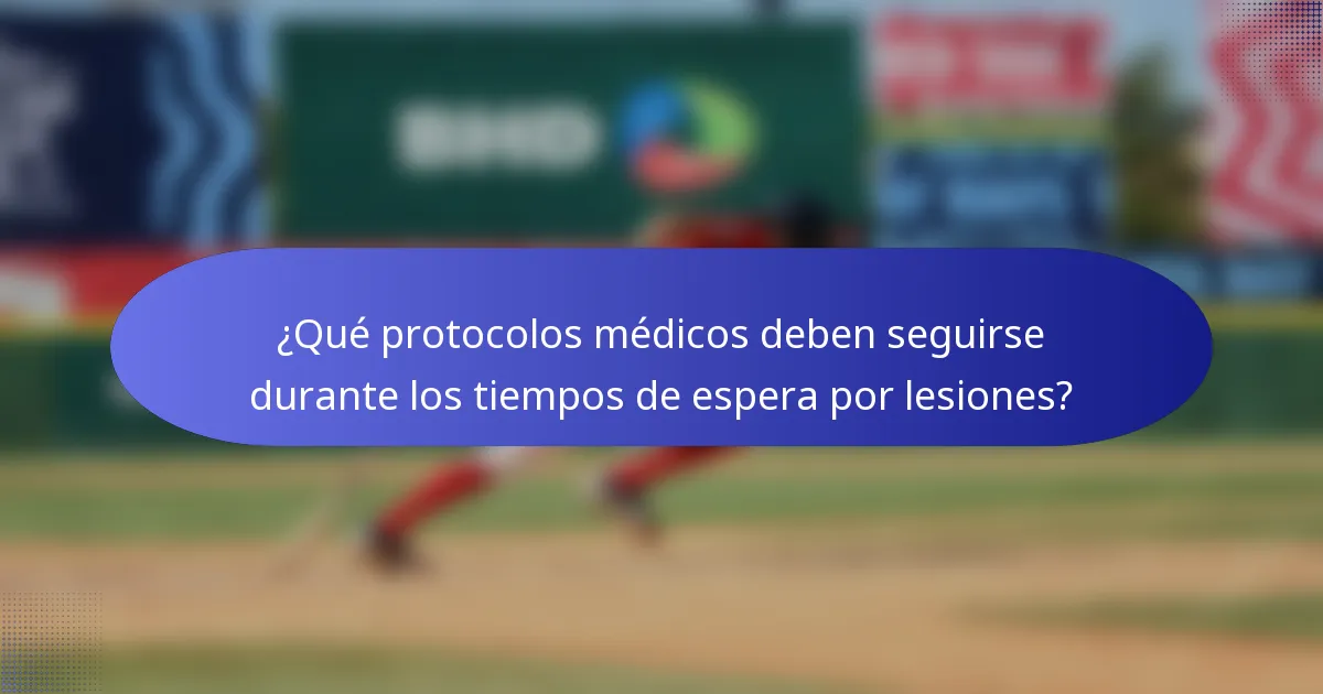 ¿Qué protocolos médicos deben seguirse durante los tiempos de espera por lesiones?