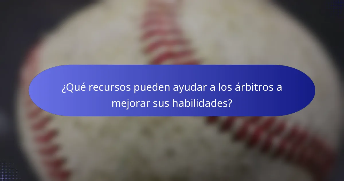 ¿Qué recursos pueden ayudar a los árbitros a mejorar sus habilidades?